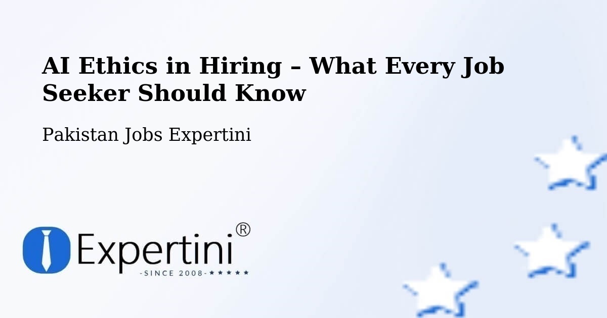 AI Ethics in Recruitment & Hiring – Surab - Surab, Pakistan Jobs Expertini